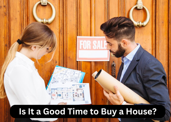 Is It a Good Time to Buy a House